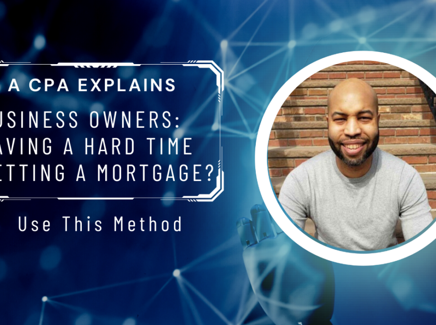 Business Owners: Having a Hard Time Getting a Mortgage? Use This Method