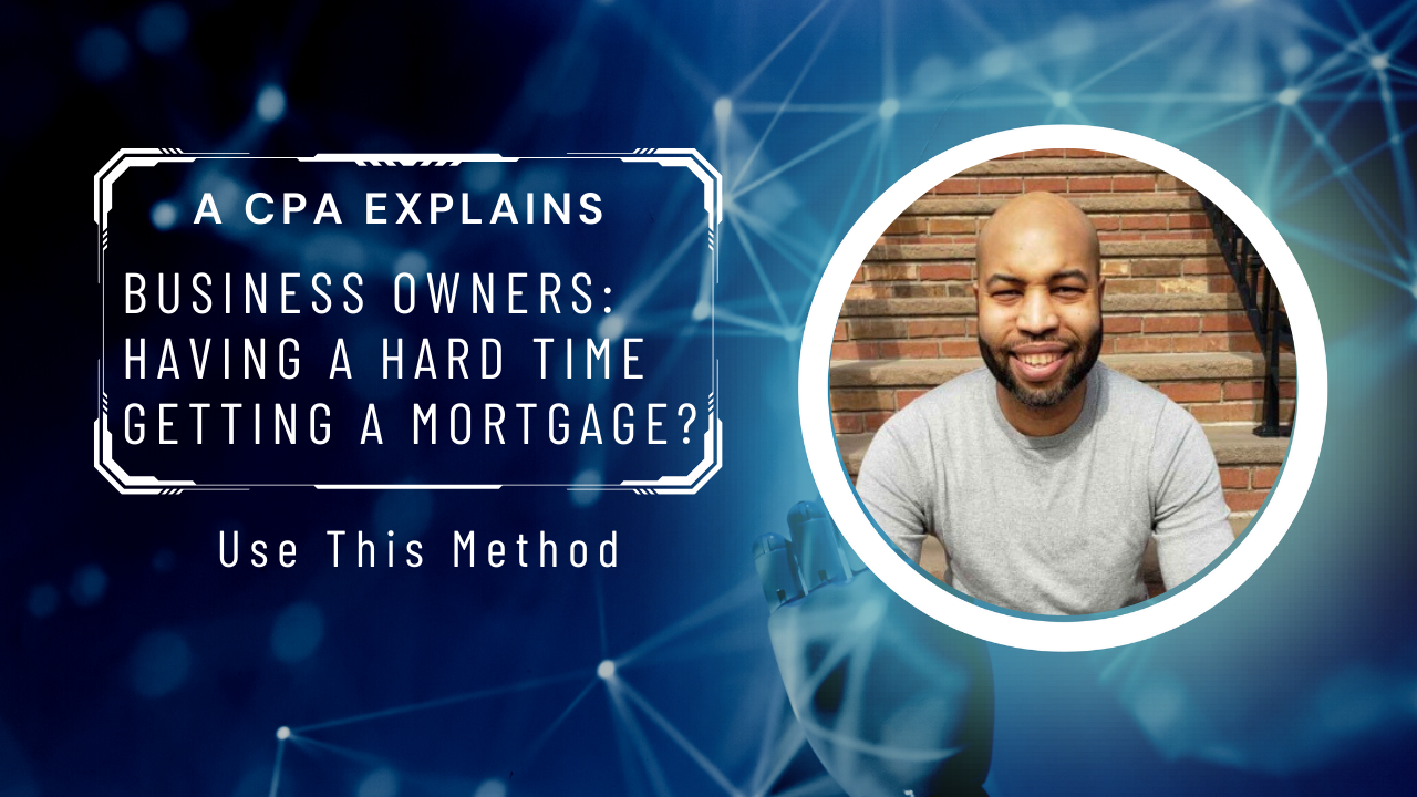 Business Owners: Having a Hard Time Getting a Mortgage? Use This Method
