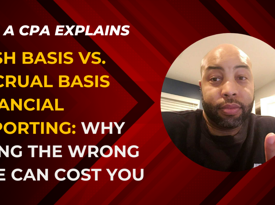 Cash Basis vs Accrual Basis Financial Reporting: Why Using the Wrong One Can Cost You