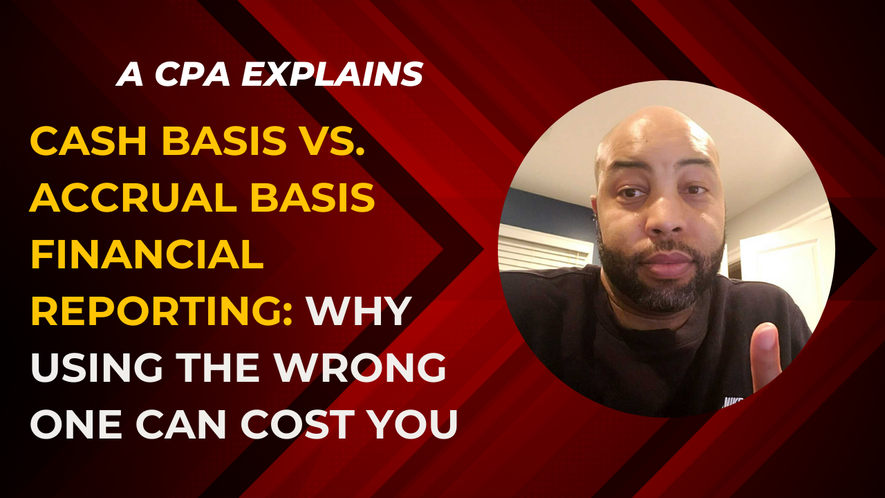 Cash Basis vs Accrual Basis Financial Reporting: Why Using the Wrong One Can Cost You