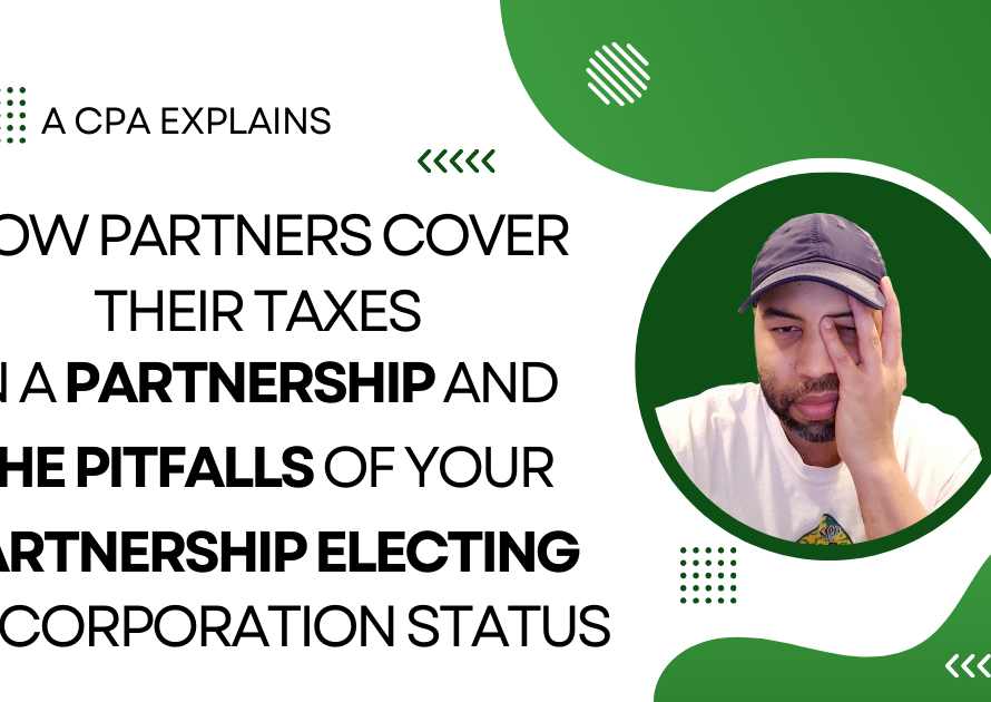 How Partners Cover Their Taxes in a Partnership and the Pitfalls of Your Partnership Electing S Corp