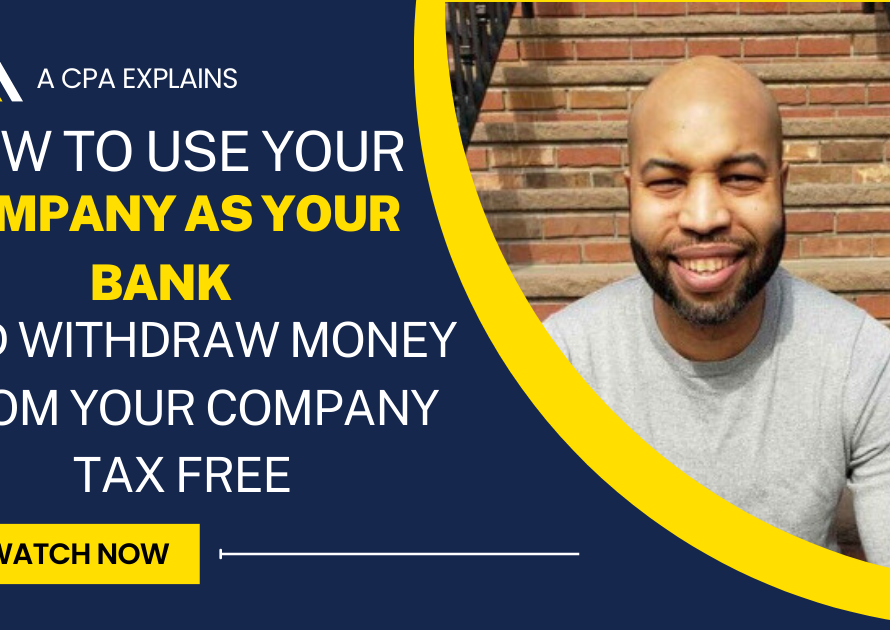 How to Use Your Company as Your Bank and Withdraw Money From Your Company Tax Free