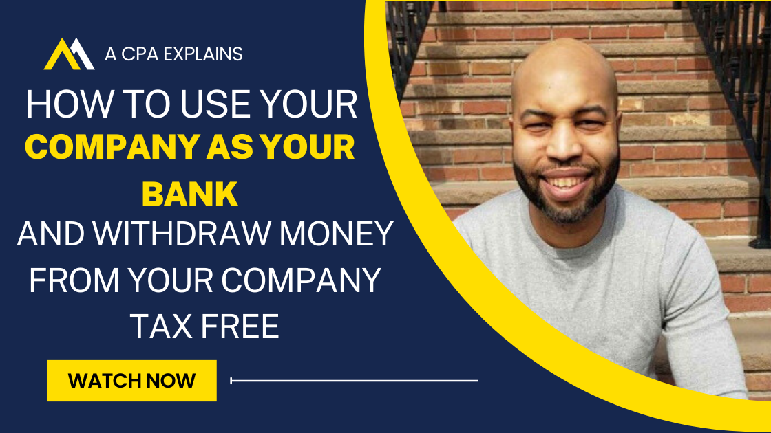 How to Use Your Company as Your Bank and Withdraw Money From Your Company Tax Free