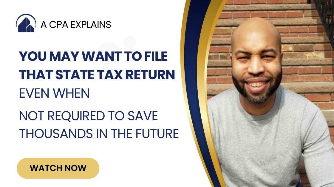 You May Want to File That State Tax Return Even When Not Required To Save Thousands in the Future