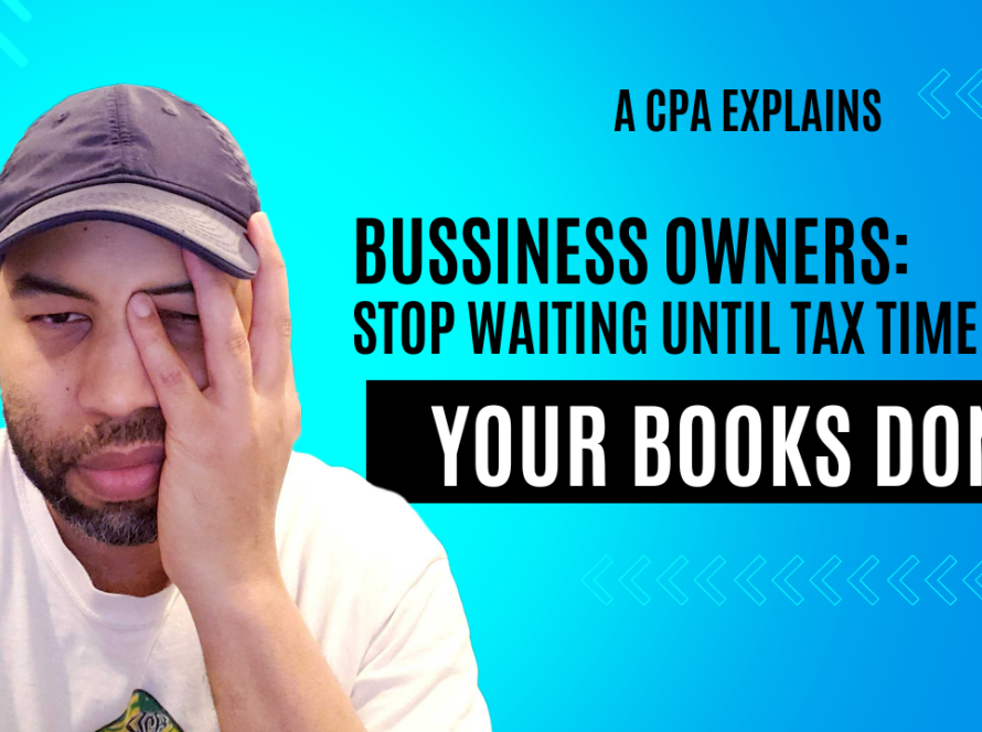 Business Owners Stop Waiting Until Tax Time to Get Your Books Done